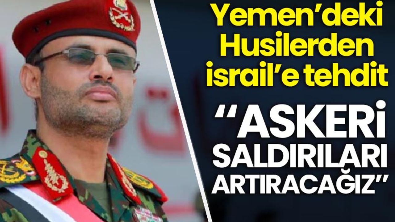 يمن’دكي هوسيلر’دن إیشكالجی إیسرايل’ه تهديت: اسكري سالديريلاري ارتيراجاگيز’