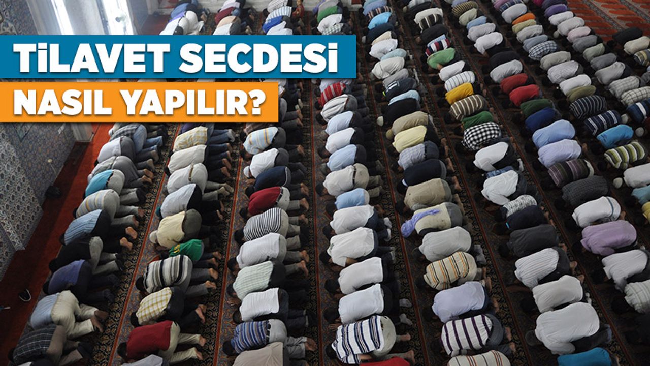 تيلاوت سجدسي ناسيل ياپيلير؟ تيلاوت سجدسي نه دمكتير؟